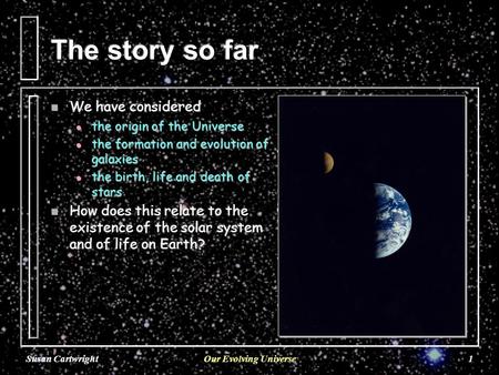 Susan CartwrightOur Evolving Universe1. Susan CartwrightOur Evolving Universe2 l galaxies  observation of distant galaxies  detailed study of nearby.