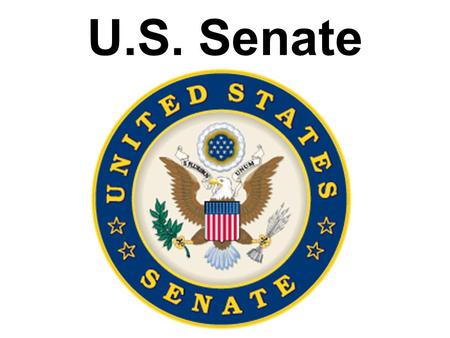 U.S. Senate. Basic Facts on the U.S. Senate Qualifications of Members: 1. 30 years or older 2. U.S. Citizen for 9 years prior to election 3. Resident.