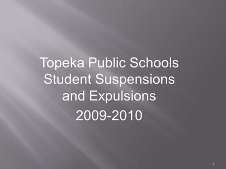 1 Topeka Public Schools Student Suspensions and Expulsions 2009-2010.