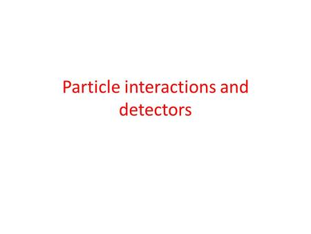 Particle interactions and detectors