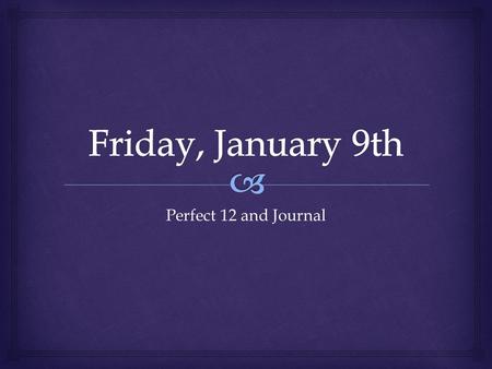 Perfect 12 and Journal.   Pernicious: causing great injury or ruin  Adversary: a person who opposes or fights against another  Augmenting: increasing;