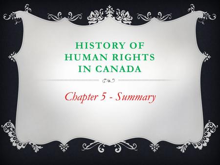 HISTORY OF HUMAN RIGHTS IN CANADA Chapter 5 - Summary.