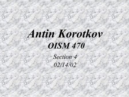 Antin Korotkov OISM 470 Section 4 02/14/02