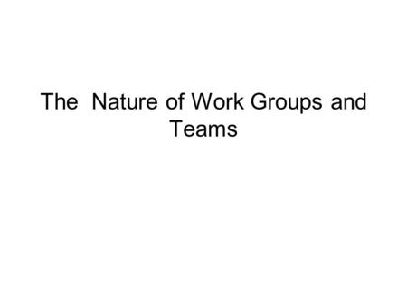 The Nature of Work Groups and Teams