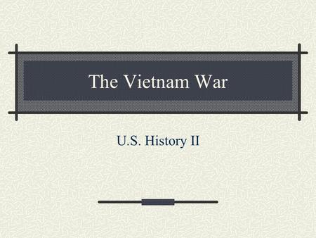 The Vietnam War U.S. History II. Ho Chi Minh (1890 – 1969) As college student, attended Paris Peace Conference in 1919 & asked for self- determination.