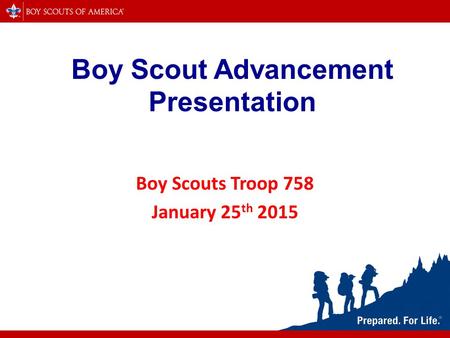 Boy Scout Advancement Presentation Boy Scouts Troop 758 January 25 th 2015.