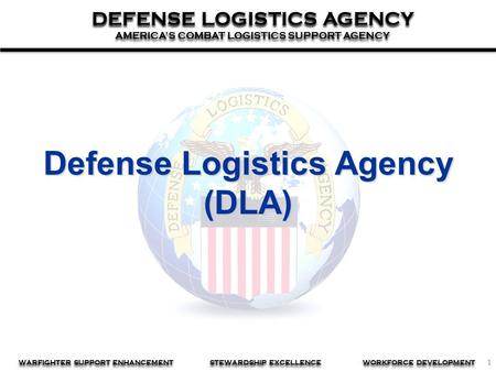 1 DEFENSE LOGISTICS AGENCY AMERICA’S COMBAT LOGISTICS SUPPORT AGENCY DEFENSE LOGISTICS AGENCY AMERICA’S COMBAT LOGISTICS SUPPORT AGENCY WARFIGHTER SUPPORT.