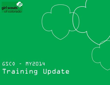 GSCO – MY2014 Training Update. Nuts and Bolts Online or In-person Call Out Example GS101 Online Course Sequence - Leadership Program level In-person Program.