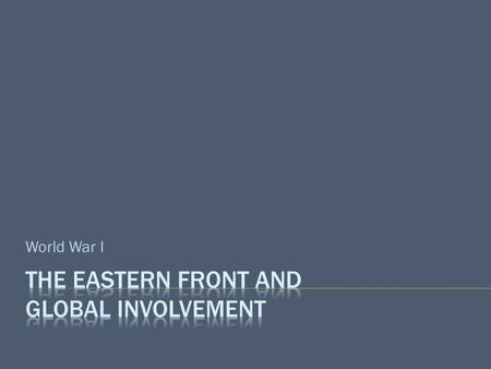 World War I.  Longer than the Western Front  No stalemate like the Western Front, but just as deadly  Trenches never really developed, more fluid troop.