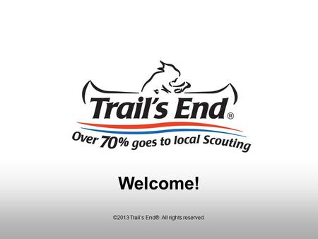 ©2013 Trail’s End®. All rights reserved. Welcome!.