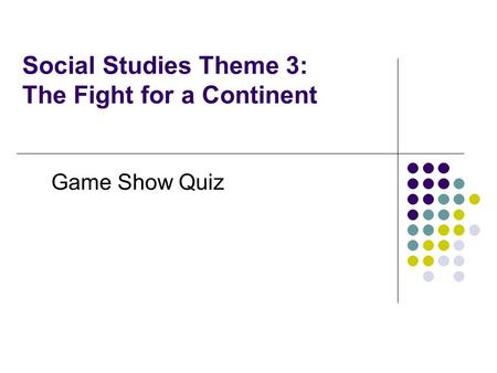 Social Studies Theme 3: The Fight for a Continent