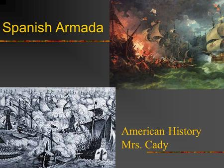 Spanish Armada American History Mrs. Cady Review In the late 1400’s many countries began to explore. They included Portugal, Spain, France, and England.