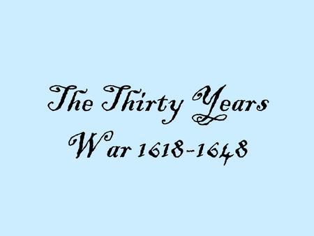 The Thirty Years War 1618-1648. Objectives Describe the events of the Defenestration of Prague What kind of “warfare” caused immense destruction in the.