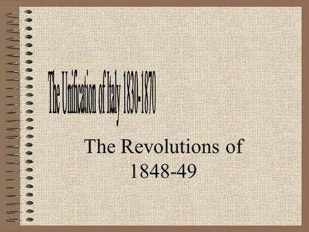 The Revolutions of 1848-49 Sicily and Naples [January] Tuscany [February] Piedmont [March] Papal States [March] Lombardy & Venetia [March] Political.