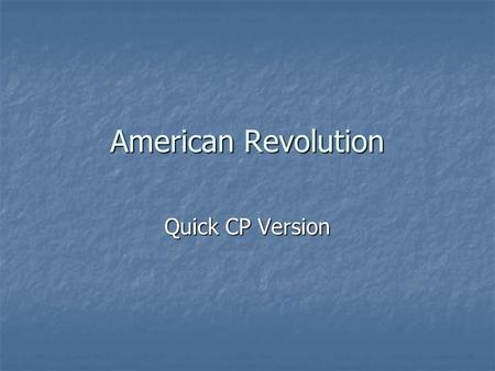 American Revolution Quick CP Version. Warm Up What were the 4 things that Great Britain did after the French and Indian War that began to upset colonists?