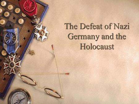 The Defeat of Nazi Germany and the Holocaust. June 6, 1944  D-Day. Allied forces storm the beaches of Normandy and defeat the Germans.