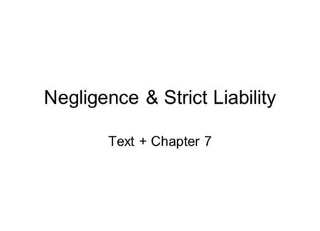 Negligence & Strict Liability Text + Chapter 7. Learning Objectives The Elements of Negligence Defenses to Negligence Special Doctrines Related to Negligence.