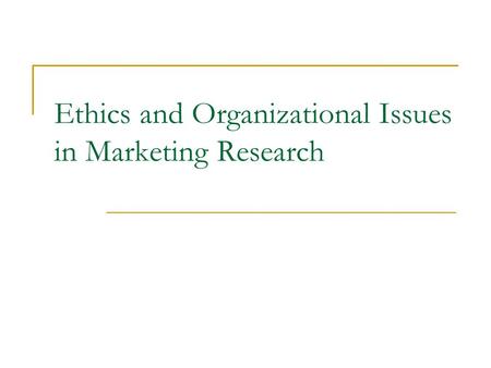 Ethics and Organizational Issues in Marketing Research