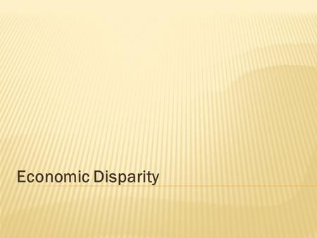 Economic Disparity.  Group 1 –Canada, US, England  Group 2 –Poland, Thailand, Phillipines  Group 3 – Ethiopia, Haiti  Group 1 – How does it feel to.