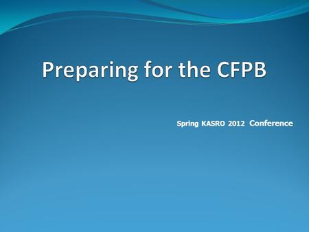 Spring KASRO 2012 Conference. DISCLAIMER The information presented in this session represents the views and opinions of the presenters and does not constitute.