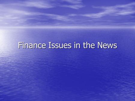 Finance Issues in the News. Economic Indicators Inflation: Overall rise in prices Inflation: Overall rise in prices -The Consumer Price Index averages.