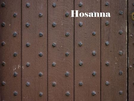 Hosanna.