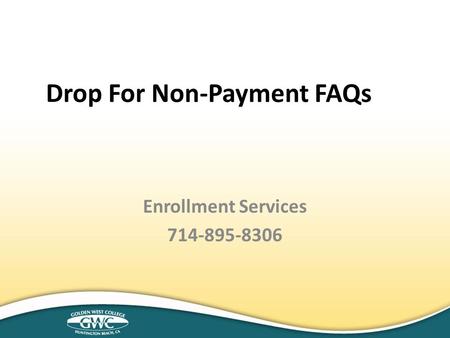 Drop For Non-Payment FAQs Enrollment Services 714-895-8306.