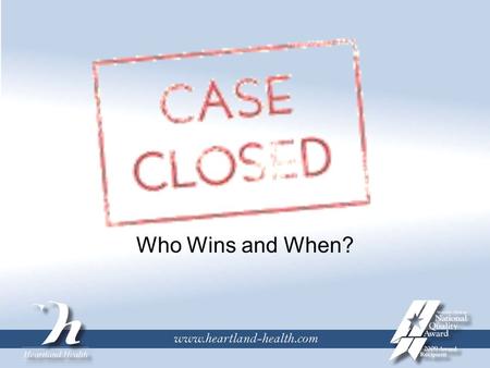 Who Wins and When?. “Win” does the case end? Physician: Case ends when all is done that can be; patient lost to follow-up; patient is on autopilot to.