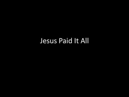 C.C.L.I. #165092 Text Jesus Paid It All. C.C.L.I. #165092 Text I hear the Savior say, Thy strength indeed is small Child of weakness, watch and pray,