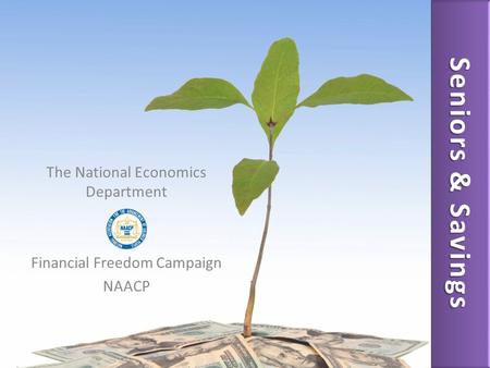 The National Economics Department Financial Freedom Campaign NAACP Seniors & Savings.