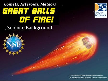 Science Background The Big Idea Asteroids and comets are messengers from space that have had a significant impact on Earth’s history and are likely to.