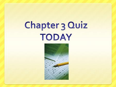 Chapter 3 Quiz TODAY.