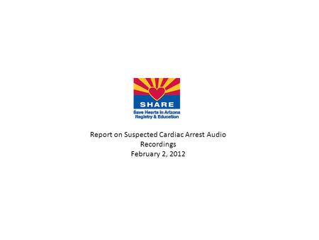 Report on Suspected Cardiac Arrest Audio Recordings February 2, 2012.