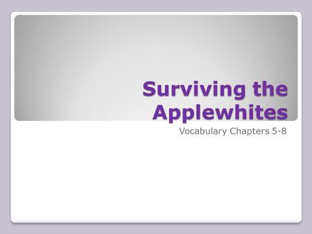 Surviving the Applewhites Vocabulary Chapters 5-8.