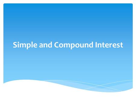 Simple and Compound Interest.  Money earned/charged from an investment/loan  Calculated with a rate (proportion of the principal amount)  Banks pay.