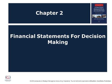 © 2012 Jones et al: Strategic Managerial Accounting: Hospitality, Tourism & Events Applications 6thedition, Goodfellow Publishers Chapter 2 Financial Statements.