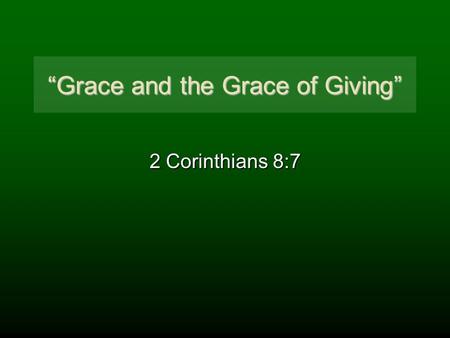 “Grace and the Grace of Giving” 2 Corinthians 8:7.