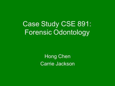 Case Study CSE 891: Forensic Odontology