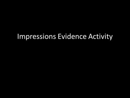 Impressions Evidence Activity. Casting Shoe Impressions Materials: shoe box partially filled with soil, a can of aerosol hair spray with a lacquer base.