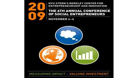 2009 Conference of Social Entrepreneurs Advisory Board Gordon Bloom, Harvard University Paul Bloom, Duke University Paul Light, NYU Jeffrey Robinson,