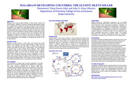 ABSTRACT Malaria is the most prevalent disease in Asia, Africa, Central and South America. Malaria is a serious, sometimes fatal disease caused by a parasite.