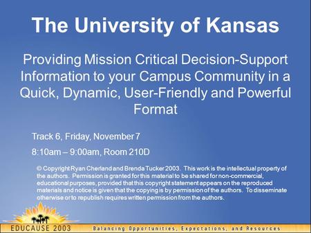 Providing Mission Critical Decision-Support Information to your Campus Community in a Quick, Dynamic, User-Friendly and Powerful Format Track 6, Friday,