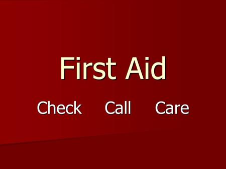 First Aid Check	 	Call	 Care.