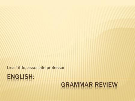 Lisa Tittle, associate professor.  More formal feel to the paragraph or essay  Add coherence  Provide transition.