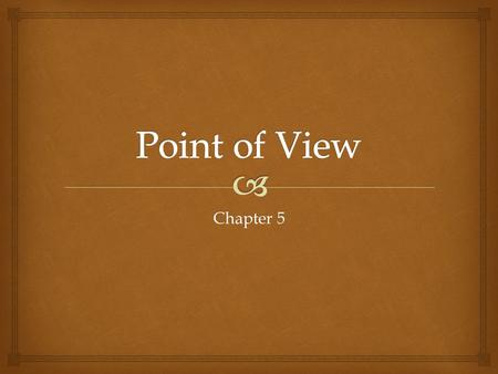 Chapter 5.   “Once upon a time…”  Narrated the story by describing characters when necessary, telling what the characters thought and felt and did,