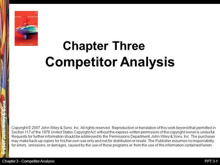 © 2007 John Wiley & Sons Chapter 3 - Competitor AnalysisPPT 3-1 Competitor Analysis Chapter Three Copyright © 2007 John Wiley & Sons, Inc. All rights reserved.