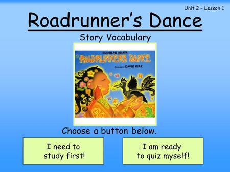 Roadrunner’s Dance Story Vocabulary Choose a button below. I need to