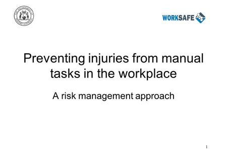 1 Preventing injuries from manual tasks in the workplace A risk management approach.