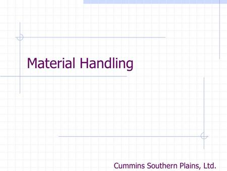 Material Handling Cummins Southern Plains, Ltd. Material Handling Back Statistics Principles of Ergonomics Back Injury Lifting Equipment Proper Lift.