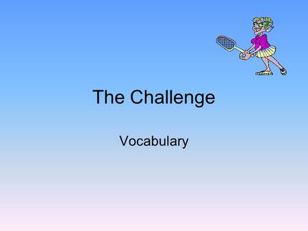 The Challenge Vocabulary. managed My entire class managed to graduate with high honors. succeeded in doing something with difficulty unsuccessful in completing.